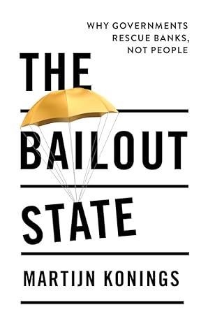 The Bailout State: Why Governments Rescue Banks, Not People - Epub + Converted Pdf